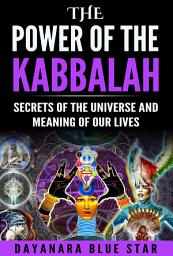 Icon image The Power of the Kabbalah: Secrets of the Universe and Meaning of our Lives