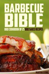 Icon image Barbecue Bible: BBQ Cookbook of 25 BBQ Sauce Recipes