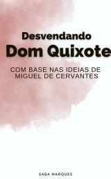 Icon image Desvendando Dom Quixote: Uma Jornada pela Loucura e Imaginação: Com base nas ideias de Miguel de Cervantes