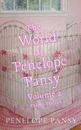 Icon image The World Of Penelope Pansy Vol 2 - Diaper Version: An ABDL/Sissybaby/FemDom collection