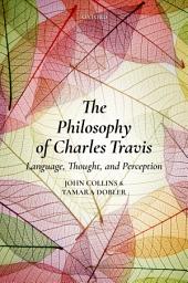 Icon image The Philosophy of Charles Travis: Language, Thought, and Perception