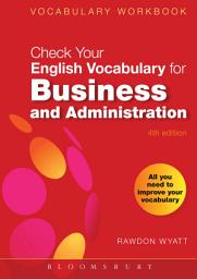 Icon image Check Your English Vocabulary for Business and Administration: All you need to improve your vocabulary