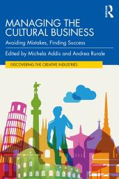 Icon image Managing the Cultural Business: Avoiding Mistakes, Finding Success