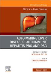 Icon image AUTOIMMUNE LIVER DISEASES: AUTOIMMUNE HEPATITIS, PBC, AND PSC, An Issue of Clinics in Liver Disease, E-Book: AUTOIMMUNE LIVER DISEASES: AUTOIMMUNE HEPATITIS, PBC, AND PSC, An Issue of Clinics in Liver Disease, E-Book