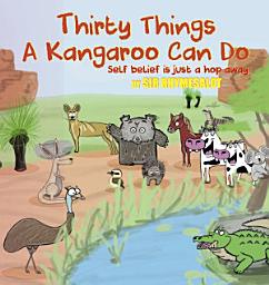 Icon image Thirty Things a Kangaroo Can Do: Self belief is just a hop away