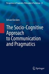 Icon image The Socio-Cognitive Approach to Communication and Pragmatics