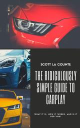 Icon image The Ridiculously Simple Guide to CarPlay: What It Is, How It Works, and Is It For You