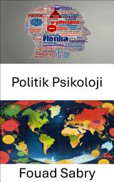 Icon image Politik Psikoloji: Zihinleri Anlamak, Politikayı ve Gücü Şekillendirmek