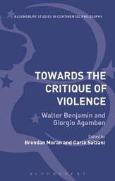 Icon image Towards the Critique of Violence: Walter Benjamin and Giorgio Agamben