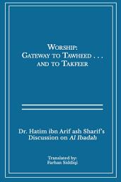 Icon image Worship: Gateway to Tawheed. . . and to Takfeer