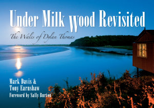 Icon image Under Milk Wood Revisited: The Wales of Dylan Thomas