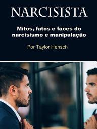 Icon image Narcisista: Mitos, fatos e faces do narcisismo e manipulação