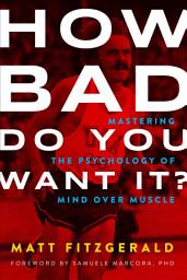 Icon image How Bad Do You Want It?: Mastering the Psychology of Mind over Muscle