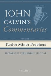 Icon image Commentaries on the Twelve Minor Prophets, Volume 4: Habakkuk, Zephaniah, Haggai