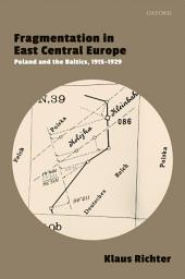 Icon image Fragmentation in East Central Europe: Poland and the Baltics, 1915-1929