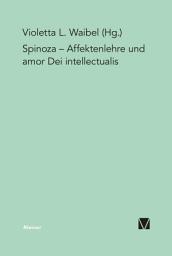 Icon image Affektenlehre und amor Dei intellectualis: Die Rezeption Spinozas im Deutschen Idealismus, in der Frühromantik und in der Gegenwart