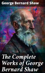 Icon image The Complete Works of George Bernard Shaw: Plays, Novels, Articles, Lectures, Letters and Essays