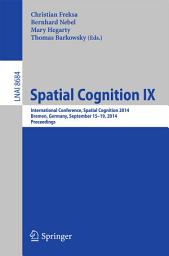 Icon image Spatial Cognition IX: International Conference, Spatial Cognition 2014, Bremen, Germany, September 15-19, 2014. Proceedings