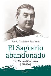 Icon image El Sagrario abandonado: San Manuel González (1877-1940)