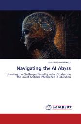 Icon image Navigating the AI Abyss: Unveiling the Challenges Faced by Indian Students in the Era of Artificial Intelligence in Education