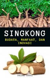 Icon image Singkong: Budaya, Manfaat, dan Inovasi