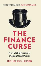 Icon image The Finance Curse: How global finance is making us all poorer