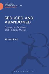 Icon image Seduced and Abandoned: Essays on Gay Men and Popular Music