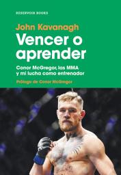 Icon image Vencer o aprender: Conor McGregor, las MMA y mi lucha como entrenador