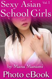 Icon image Sexy Asian School Girls, Vol. 1: Erotic Asian Young Girls