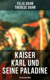 Icon image Kaiser Karl und seine Paladine: Historischer Roman: Mittelalter-Roman