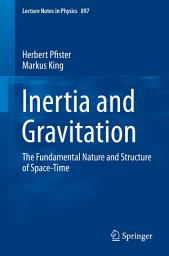 Icon image Inertia and Gravitation: The Fundamental Nature and Structure of Space-Time