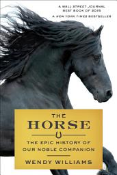 Icon image The Horse: The Epic History of Our Noble Companion