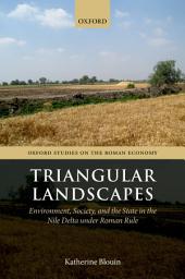 Icon image Triangular Landscapes: Environment, Society, and the State in the Nile Delta under Roman Rule