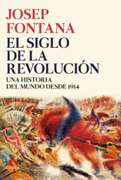 Icon image El siglo de la revolución: Una historia del mundo desde 1914