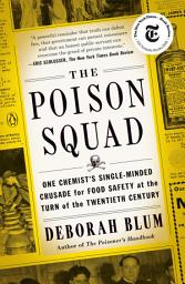 Icon image The Poison Squad: One Chemist's Single-Minded Crusade for Food Safety at the Turn of the Twentieth Century