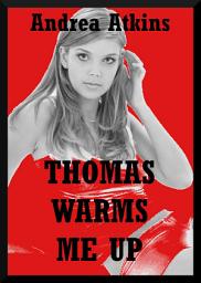 Icon image Thomas Warms Me Up: A Barely Legal Sex Erotica Story