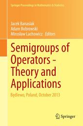 Icon image Semigroups of Operators -Theory and Applications: Będlewo, Poland, October 2013