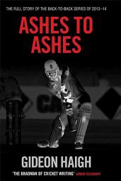 Icon image Ashes to Ashes: The Story of the Back-to-Back Series of 2013-14