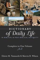 Icon image Dictionary of Daily Life in Biblical and Post-Biblical Antiquity: Complete in One Volume, A-Z