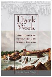 Icon image Dark Work: The Business of Slavery in Rhode Island