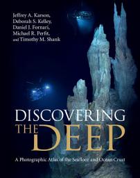 Icon image Discovering the Deep: A Photographic Atlas of the Seafloor and Ocean Crust