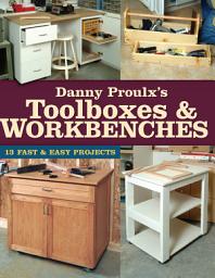 Icon image Danny Proulx's Toolboxes & Workbenches: 13 Fast & Easy Projects