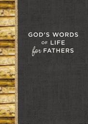 Icon image God's Words of Life for Fathers: Encouraging Devotions and Bible Verses for Dads (A 42-Day Devotional)