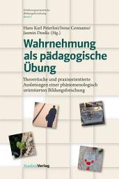 Icon image Wahrnehmung als pädagogische Übung: Theoretische und praxisorientierte Auslotungen einer phänomenologisch orientierten Bildungsforschung