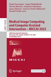 Icon image Medical Image Computing and Computer Assisted Intervention – MICCAI 2023: 26th International Conference, Vancouver, BC, Canada, October 8–12, 2023, Proceedings, Part V