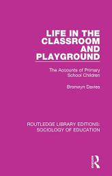 Icon image Life in the Classroom and Playground: The Accounts of Primary School Children