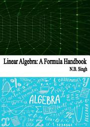 Icon image Linear Algebra: A Formula Handbook