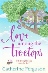 Icon image Love Among the Treetops: Book 3