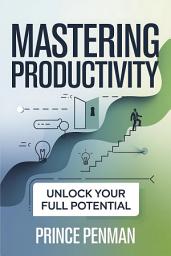 Icon image Mastering Productivity: Unlock Your Full Potential