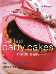 Icon image Perfect Party Cakes Made Easy: Over 70 fun-to-decorate cakes for all occasions